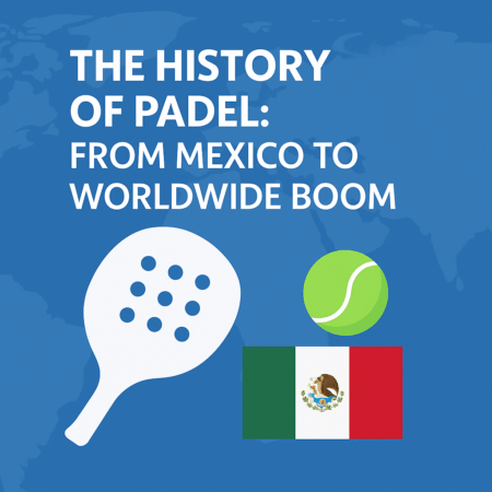 The History of Padel: From Mexico to Worldwide Boom