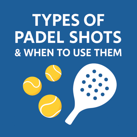 Types of Padel Shots & When to Use Them