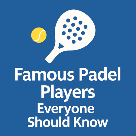 Famous Padel Players Everyone Should Know