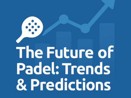 The Future of Padel: Trends & Predictions