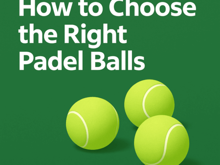 How to Choose the Right Padel Balls