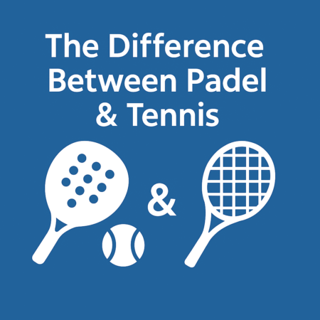 The Difference Between Padel & Tennis