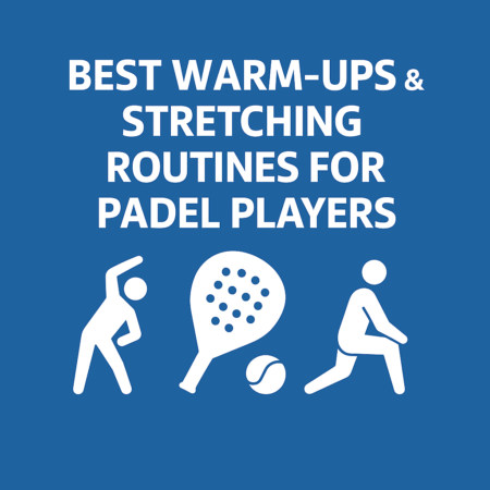 Best Warm-Ups & Stretching Routines for Padel Players