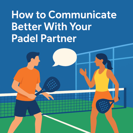 How to Communicate Better With Your Padel Partner