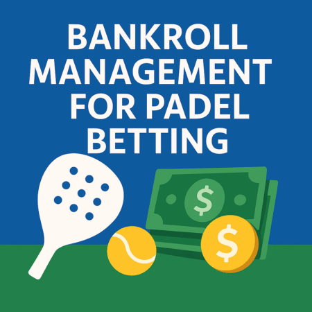 Bankroll Management for Padel Betting (Essential Guide)