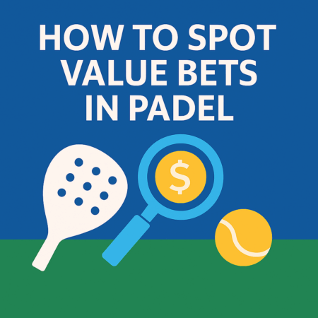 How to Spot Value Bets in Padel (Beginner to Advanced Guide)