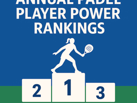 Annual Padel Player Power Rankings (Updated Yearly)