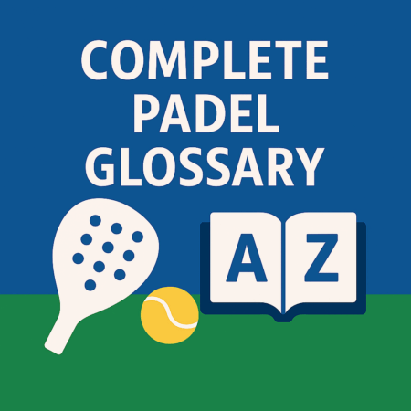 Complete Padel Glossary: Every Term Defined