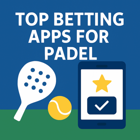 Top Betting Apps for Padel (2025)