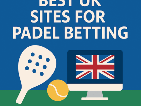 Best UK Sites for Padel Betting (2025)