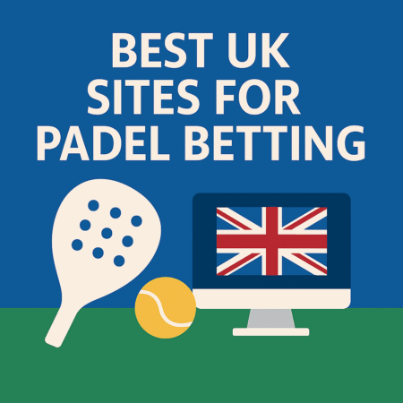Best UK Sites for Padel Betting (2025)