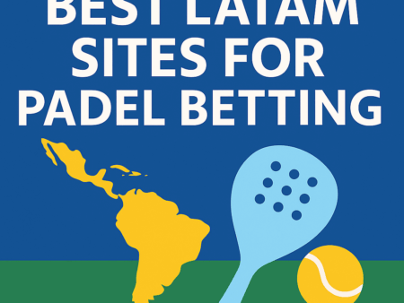Best LATAM Sites for Padel Betting (2025)