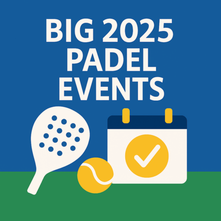 Big 2025 Padel Events (Updated Yearly)