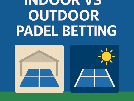 Indoor vs Outdoor Padel Betting
