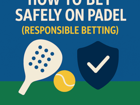 How to Bet Safely on Padel (Responsible Betting)