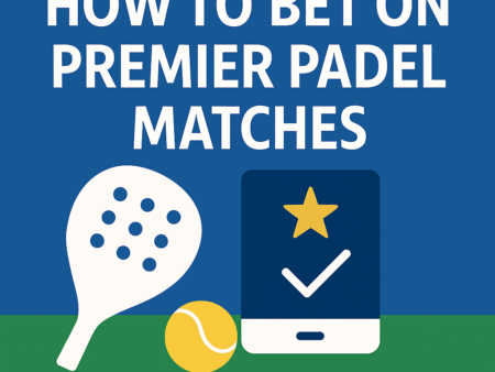 How to Bet on Premier Padel Matches