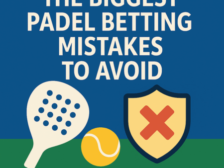 The Biggest Padel Betting Mistakes to Avoid