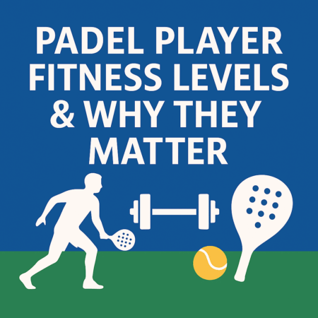 Padel Player Fitness Levels & Why They Matter