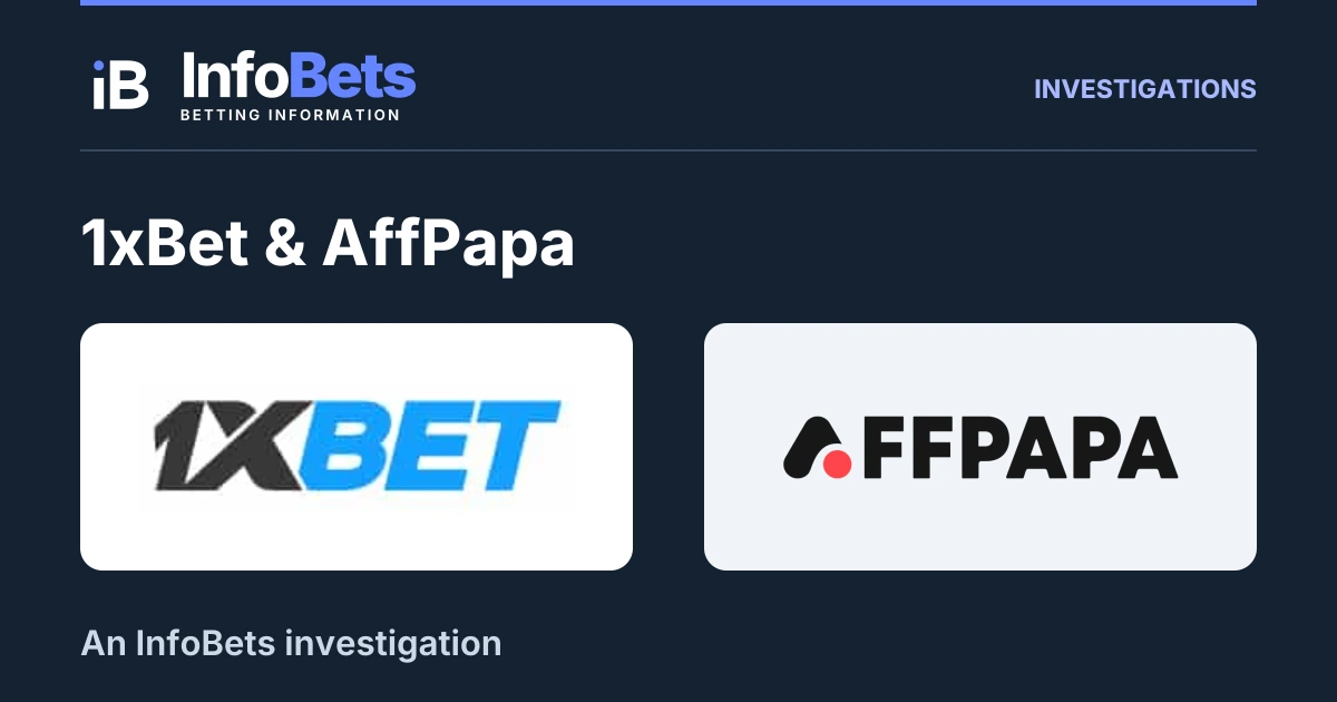 InfoBets investigation into 1xBet & AffPapa, illustrated with the original black/blue 1XBET wordmark & AffPapa logo.