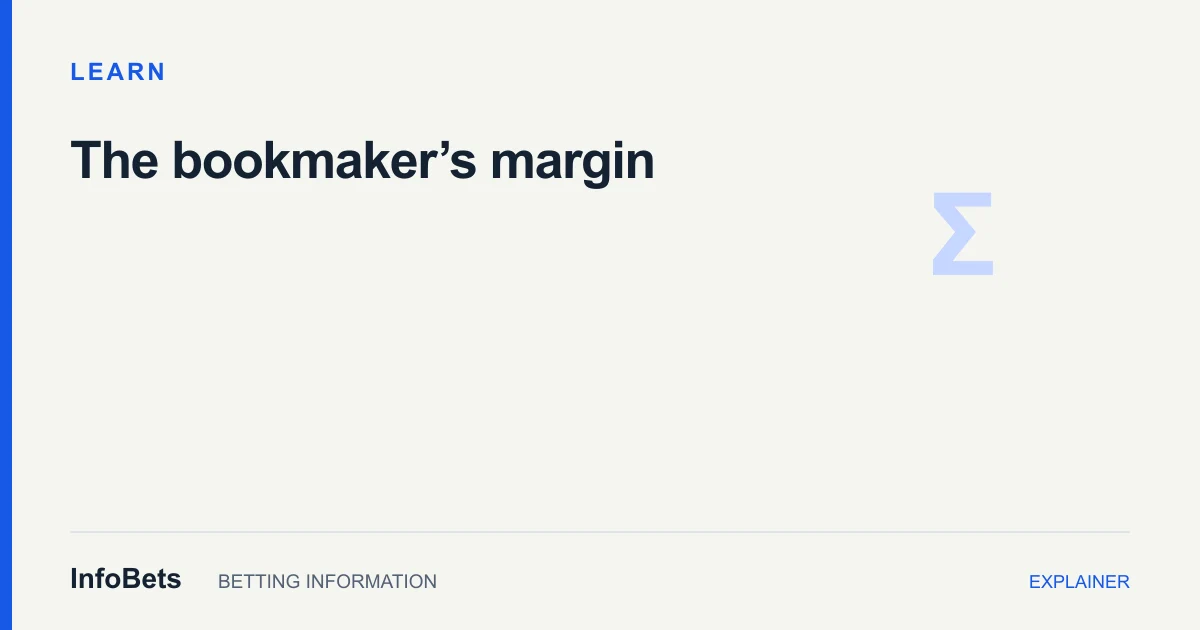 InfoBets explainer: Bookmaker margin explained: why prices add to more than 100%