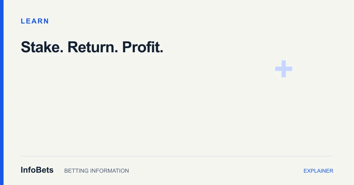 InfoBets explainer: Stake, return & profit: three betting numbers to keep separate