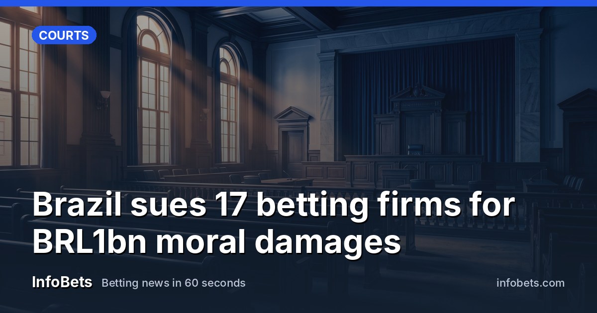 Brazil sues 17 betting firms for BRL1bn moral damages