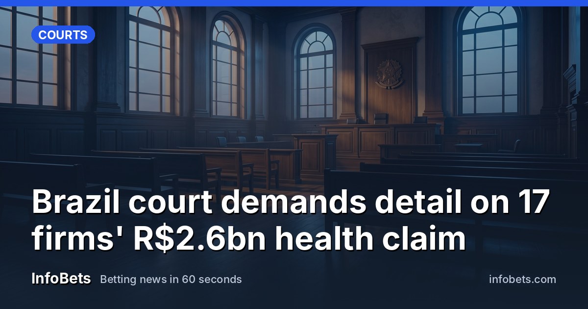 Brazil court demands detail on 17 firms' R$2.6bn health claim