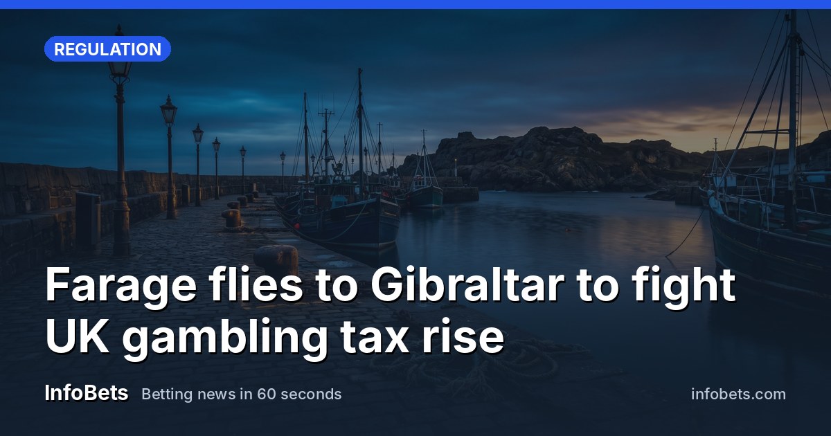 Farage flies to Gibraltar to fight UK gambling tax rise
