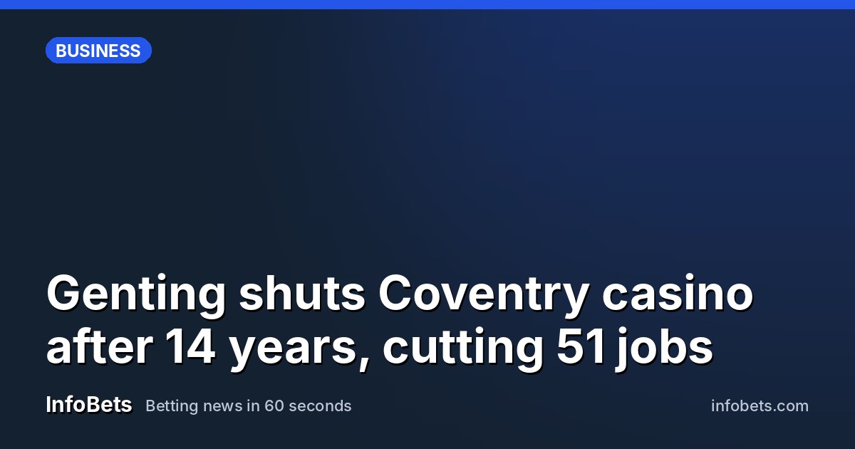 Genting shuts Coventry casino after 14 years, cutting 51 jobs