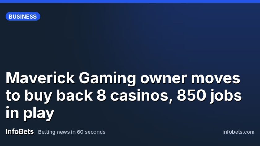 Maverick Gaming owner moves to buy back 8 casinos, 850 jobs in play